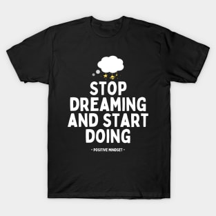 Stop dreaming and start doing T-Shirt